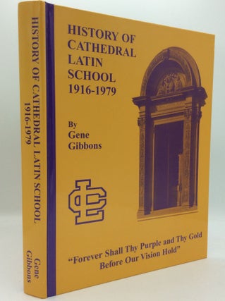 Item #186865 THE HISTORY OF CATHEDRAL LATIN SCHOOL 1916-1979. Gene Gibbons