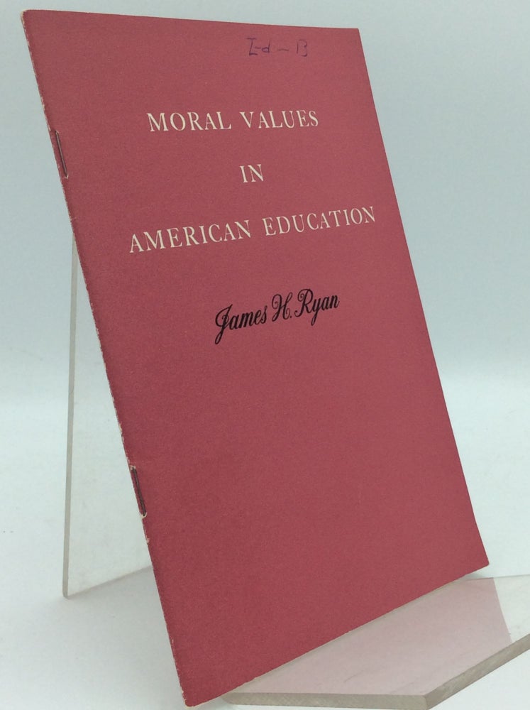 Item #186906 MORAL VALUES IN AMERICAN EDUCATION. James H. Ryan.