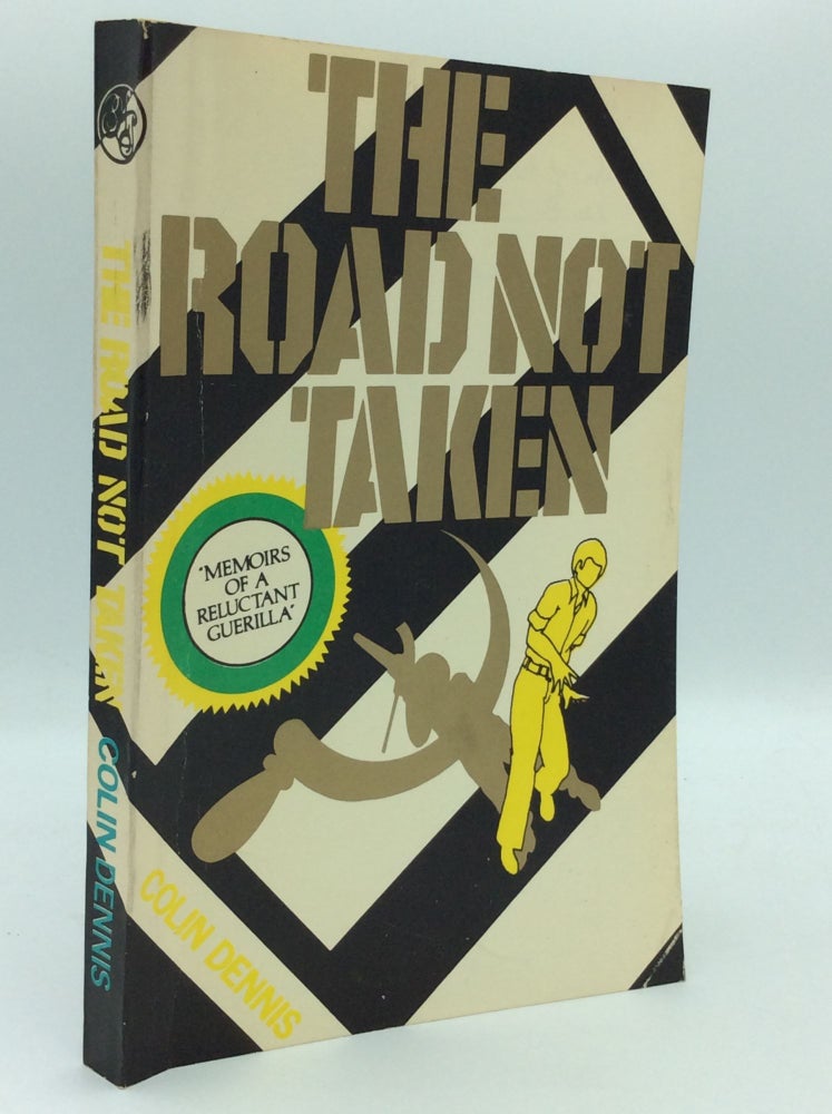 Item #186916 THE ROAD NOT TAKEN: Memoirs of a Reluctant Guerilla. Colin Dennis.