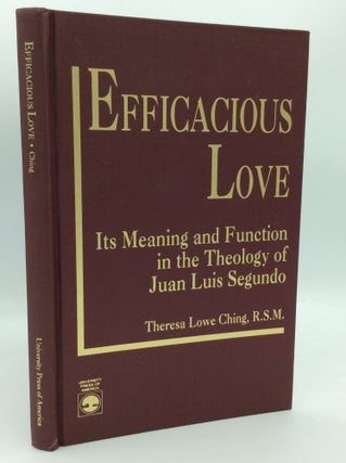 Item #186968 EFFICACIOUS LOVE: Its Meaning and Function in the Theology of Juan Luis Segundo....