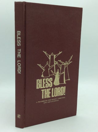 Item #186969 BLESS THE LORD! A Prayerbook for Advent, Christmas, Lent and Eastertide. ed William...