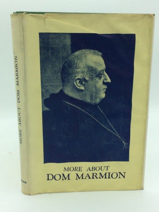 Item #186974 MORE ABOUT DOM MARMION: A Study of His Writings Together with a Chapter from an...
