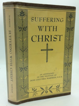 Item #186977 SUFFERING WITH CHRIST: An Anthology of the Writings of Dom Columba Marmion, O.S.B....