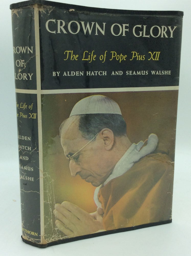 Item #186993 CROWN OF GLORY: The Life of Pope Pius XII. Alden Hatch, Seamus Walshe.