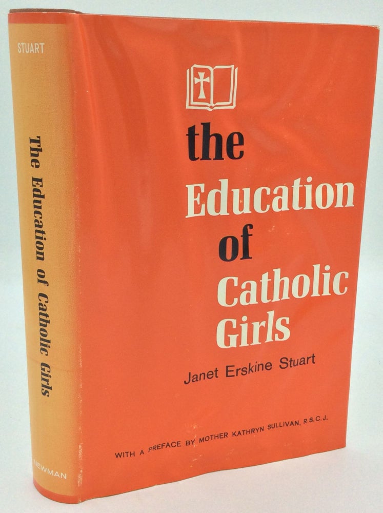 Item #187001 THE EDUCATION OF CATHOLIC GIRLS. Janet Erskine Stuart.