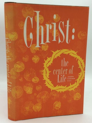 Item #187030 CHRIST: THE CENTER OF LIFE. Joseph Fichtner