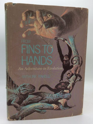 Item #187117 FROM FINS TO HANDS: An Adventure in Evolution. Anthony Ravielli