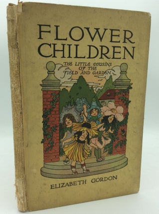 Item #187120 FLOWER CHILDREN: The Little Cousins of the Field and Garden. Elizabeth Gordon