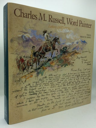 Item #187271 CHARLES M. RUSSELL, WORD PAINTER: Letters 1887-1926. ed Brian W. Dippie