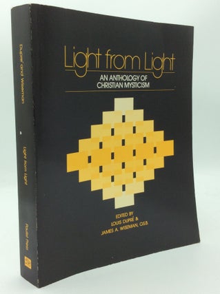 Item #187305 LIGHT FROM LIGHT: An Anthology of Christian Mysticism. Louis Dupre, eds James A....