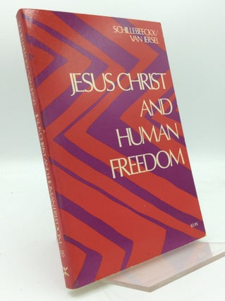 Item #187342 JESUS CHRIST AND HUMAN FREEDOM. Edward Schillebeeckx, eds Bas van Iersel