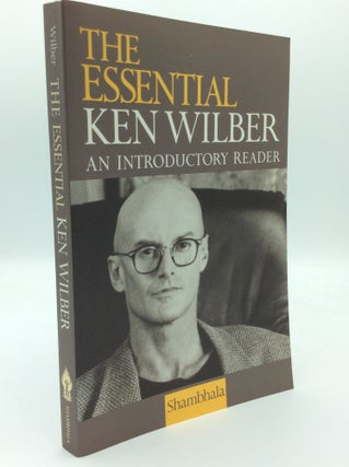 Item #187354 THE ESSENTIAL KEN WILBER: An Introductory Reader. Ken Wilber