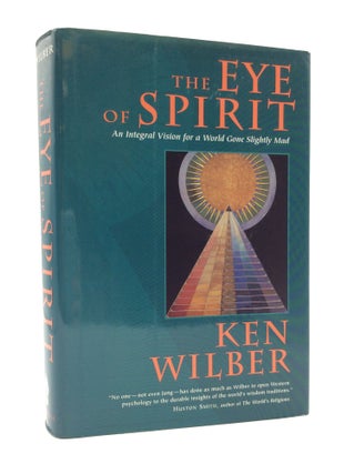Item #187363 THE EYE OF THE SPIRIT: An Integral Vision for a World Gone Slightly Mad. Ken Wilber