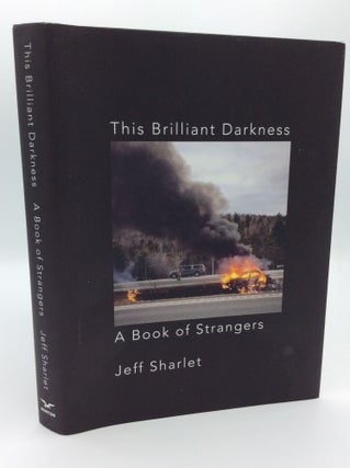 Item #187375 THIS BRILLIANT DARKNESS: A Book of Strangers. Jeff Sharlet