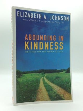 Item #187392 ABOUNDING IN KINDNESS: Writings for the People of God. Elizabeth A. Johnson