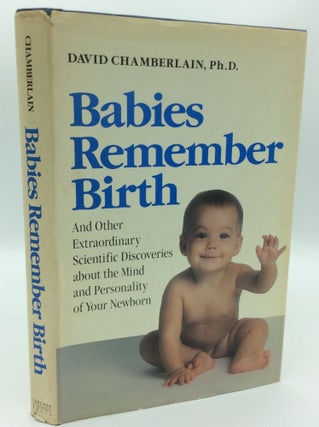 Item #187400 BABIES REMEMBER BIRTH and Other Extraordinary Scientific Discoveries about the Mind...