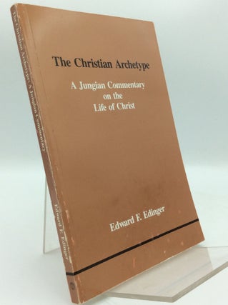 Item #187442 THE CHRISTIAN ARCHETYPE: A Jungian Commentary on the Life of Christ. Edward F. Edinger