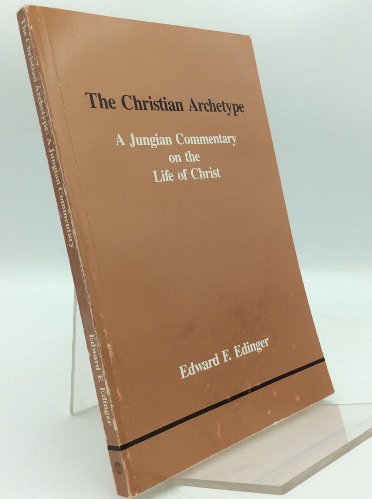 Item #187442 THE CHRISTIAN ARCHETYPE: A Jungian Commentary on the Life of Christ. Edward F. Edinger.