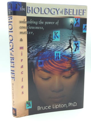 Item #187455 THE BIOLOGY OF BELIEF: Unleashing the Power of Consciousness, Matter and Miracles....