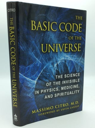 Item #187470 BASIC CODE OF THE UNIVERSE: The Science of the Invisible in Physics, Medicine, and...