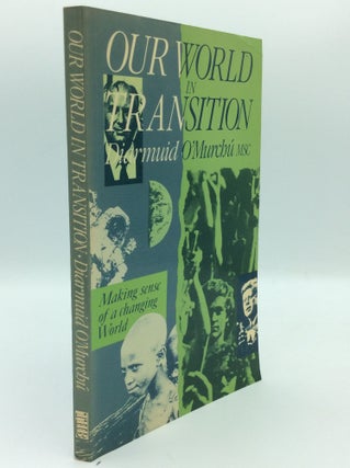 Item #187471 OUR WORLD IN TRANSITION: Making Sense of a Changing World. Diarmuid O'Murchu