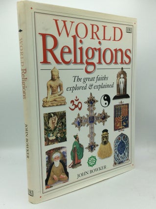 Item #187546 WORLD RELIGIONS: The Great Faiths Explored & Explained. John Bowker