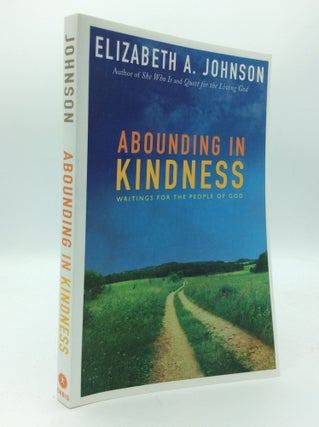 Item #187558 ABOUNDING IN KINDNESS: Writings for the People of God. Elizabeth A. Johnson