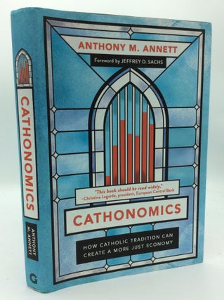 Item #187563 CATHONOMICS: How Catholic Tradition Can Create a More Just Economy. Anthony M. Annett