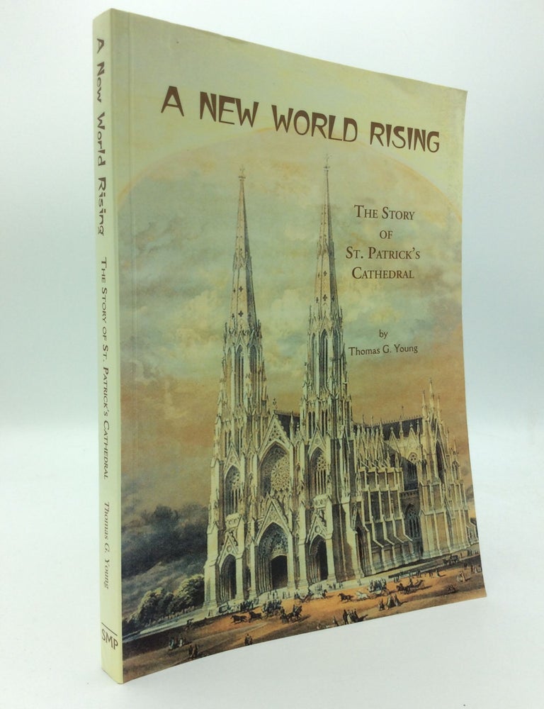 A NEW WORLD RISING: The Story of St. Patrick's Cathedral | Thomas G ...
