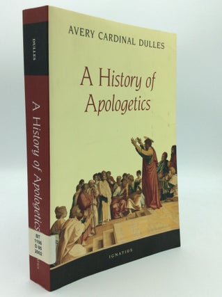 Item #187635 A HISTORY OF APOLOGETICS. Avery Cardinal Dulles