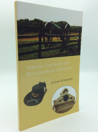 Item #187647 INDIANA, ILLINOIS AND WISCONSIN AT ANTIETAM. John W. Schildt