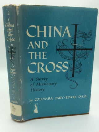 Item #187650 CHINA AND THE CROSS: A Survey of Missionary History. Columba Cary-Elwes