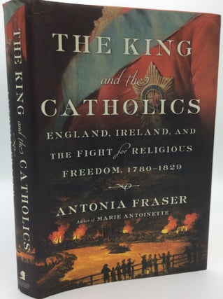 Item #187660 THE KING AND THE CATHOLICS: England, Ireland, and the Fight for Religious Freedom,...