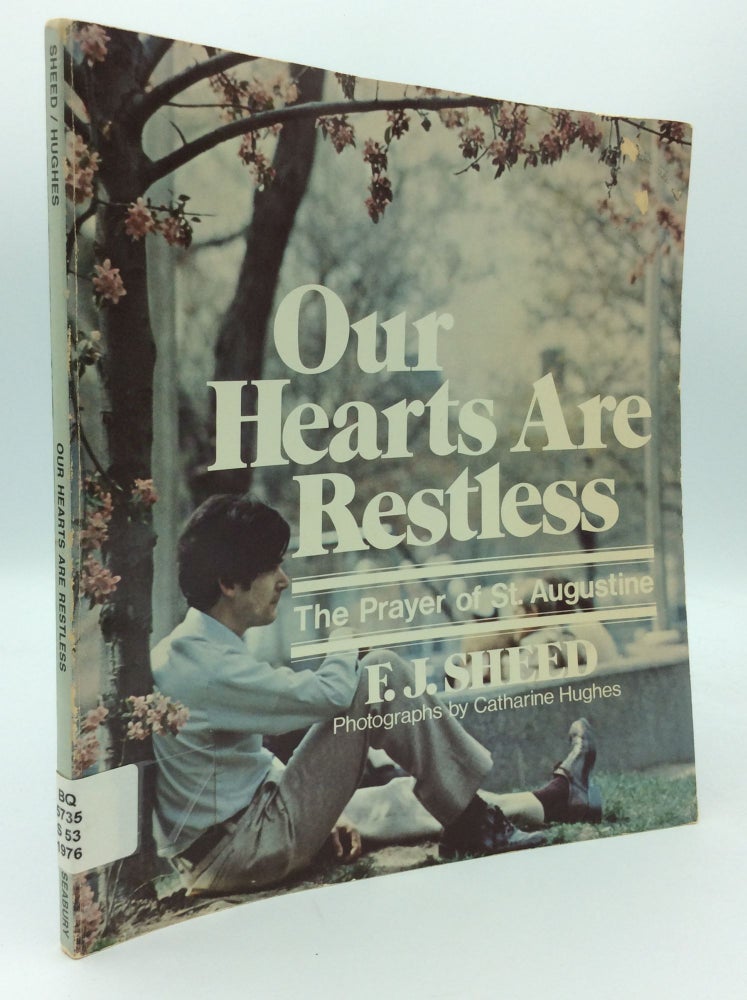 Item #187664 OUR HEARTS ARE RESTLESS: The Prayer of St. Augustine. F J. Sheed.