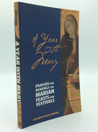 Item #187678 A YEAR WITH MARY: Prayers and Readings for Marian Feasts and Festivals. Elizabeth...
