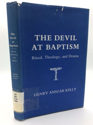 Item #187720 THE DEVIL AT BAPTISM: Ritual, Theology, and Drama. Henry Ansgar Kelly