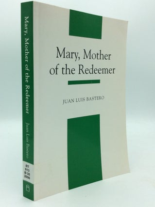 Item #187766 MARY, MOTHER OF THE REDEEMER: A Mariology Textbook. Juan Luis Bastero