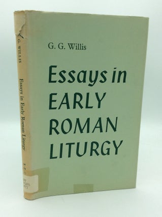 Item #187789 ESSAYS IN EARLY ROMAN LITURGY. G G. Willis