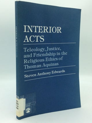 Item #187813 INTERIOR ACTS: Teleology, Justice, and Friendship in the Religious Ethics of Thomas...