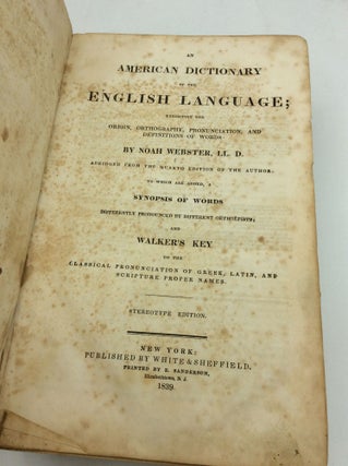 AN AMERICAN DICTIONARY OF THE ENGLISH LANGUAGE; Exhibiting the Origin, Orthography, Pronunciation, and Definitions of Words