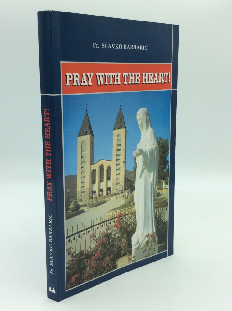 Item #187858 PRAY WITH THE HEART! Medjugorje Manual of Prayer. Fr. Slavko Barbaric.