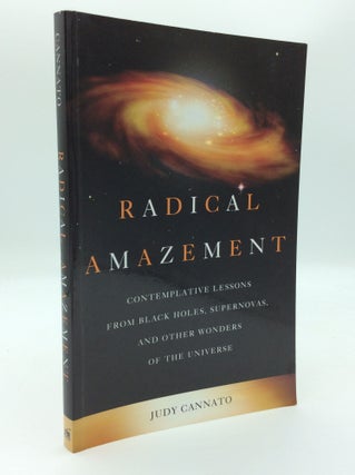Item #187860 RADICAL AMAZEMENT: Contemplative Lessons from Black Holes, Supernovas, and Other...
