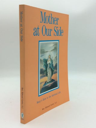 Item #187864 MOTHER AT OUR SIDE: Mary's Role in the Spiritual Life. Edward Carter
