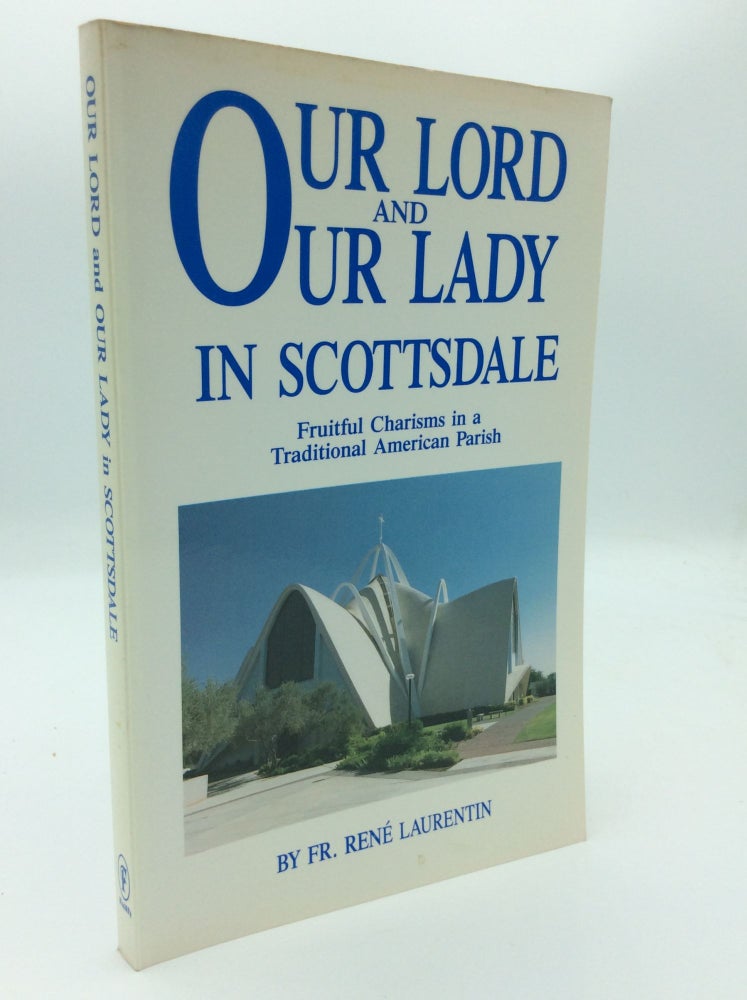Item #187865 OUR LORD AND OUR LADY IN SCOTTSDALE: Fruitful Charisms in a Traditional American Parish. Fr. Rene Laurentin.
