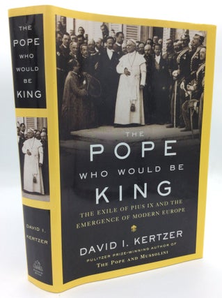Item #187876 THE POPE WHO WOULD BE KING: The Exile of Pius IX and the Emergence of Modern Europe....