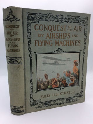Item #187889 CONQUEST OF THE AIR by Airships and Other Flying Machines. Jay Henry Mowbray