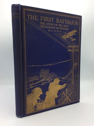 Item #187892 THE FIRST BATTALION: The Story of the 406th Telegraph Battalion Signal Corps, U.S....