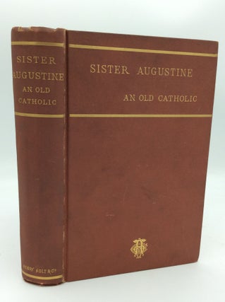 Item #187902 SISTER AUGUSTINE, AN OLD CATHOLIC: Superior of the Sisters of Charity in the St....