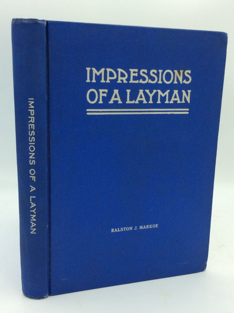 Item #187904 IMPRESSIONS OF A LAYMAN. Ralston J. Markoe.