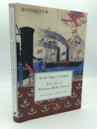 Item #187920 AT THE EDGE OF EMPIRE: The Life of Thomas B. Glover. Michael Gardiner